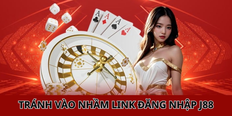 Tránh vào nhầm link chính thức khi muốn đăng nhập J88