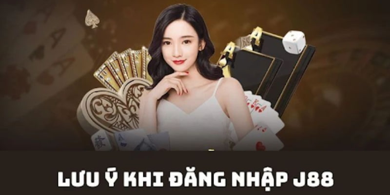 Cần chú ý những điểm quan trọng khi truy cập hệ thống J88