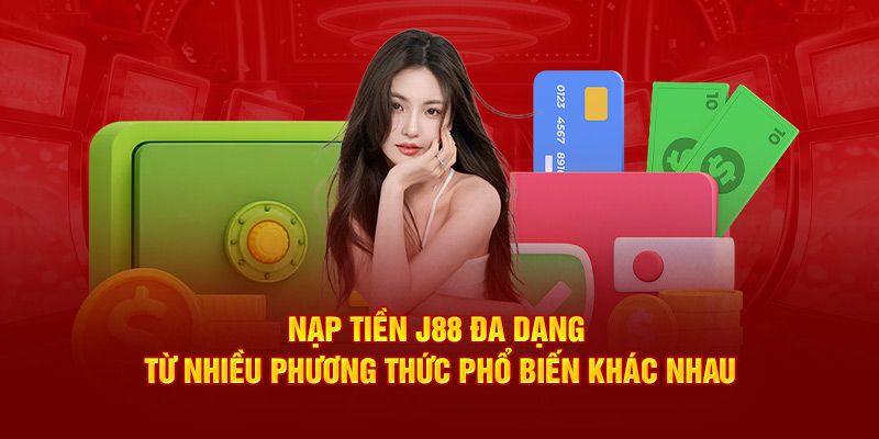 Phương thức nạp tiền J88 quen thuộc tại nền tảng